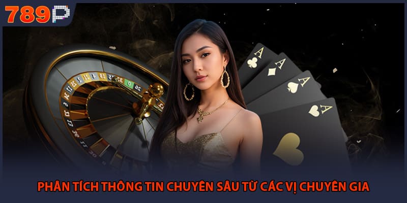 Phân tích thông tin chuyên sâu từ các vị chuyên gia