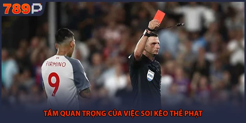 Tầm quan trọng của việc soi kèo thẻ phạt